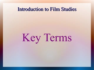 Introduction to Film Studies




  Key Terms
 