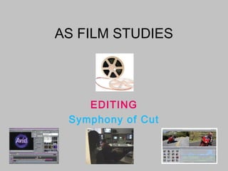 AS FILM STUDIESAS FILM STUDIES
EDITING
Symphony of Cut
 