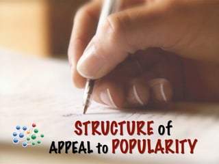 STRUCTURE of
APPEAL to POPULARITY
 