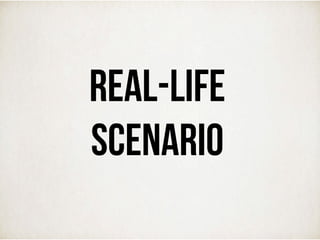 REAL-LIFE
SCENARIO
 