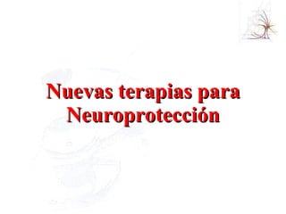 Nuevas terapias para Neuroprotección 