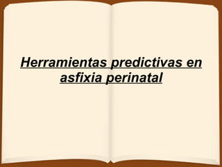 Herramientas predictivas en asfixia perinatal 