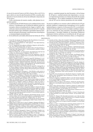 ASFIXIA PERINATAL


el caso de la serie de Castro et al [36] y García-Alix et al [13], lo                      graves –cuantitativamente las más frecuentes– de las formas
que se deriva en una elevada frecuencia de EHI y secuelas; pero                            de AP graves –cualitativamente más importantes, y con ma-
presenta el inconveniente de obviar las habituales situaciones de                          yor importancia pronóstica en el futuro desarrollo de secuelas
AP no grave.                                                                               neurológicas–. No se deben confundir los criterios de defini-
    Como conclusiones de nuestro estudio, cabe plantear los si-                            ción de AP con los criterios pronósticos de esta entidad.
guientes puntos:
 1. La definición de AP debe basarse en la combinación de varios                      Se precisa establecer un consenso sobre la definición de AP que
    criterios. Consideramos que la definición debería incluir los                     permita establecer comparaciones homogéneas en los estudios
    conceptos clásicos de puntuación de Apgar y/o pHAU, apo-                          epidemiológicos, respecto a la frecuencia de AP y su morbimor-
    yados por criterios prenatales (alteraciones de la FCF, líquido                   talidad. Sería deseable que las dos sociedades científicas implica-
    meconial, pH de cuero cabelludo) o posnatales (tipo de reani-                     das en la atención de estos pacientes (Sociedad Española de
    mación neonatal, pH posnatal, manifestaciones neurológicas                        Neonatología y Sociedad Española de Neurología Pediátrica)
    y extraneurológicas postasfícticas).                                              plantearan criterios uniformes en la definición de AP, para que
 2. En la definición convendría diferenciar las formas de AP no                       todos describamos el mismo fenómeno clínico y/o bioquímico.
                                                                            BIBLIOGRAFÍA
 1. Carter BS, Haverkamp AD, Merenstein GB. The definition of acute peri-           22. González de Dios J, Moya M, Carratalá F. Diferencias perinatales en rela-
    natal asphyxia. Clin Perinatol 1993; 20: 287-304.                                   ción con la severidad de la asfixia perinatal. An Esp Pediatr 1997; 47: 46-53.
 2. Blair E. A research definition for ‘birth asphyxia’? Dev Med Child Neu-         23. González de Dios J, Moya M, Castaños C, Herranz Y. Importancia clíni-
    rol 1993; 35: 449-52.                                                               ca y pronóstica de las manifestaciones cardiovasculares en la asfixia pe-
 3. Low JA. Intrapartum fetal asphyxia: definition, diagnosis, and classifica-          rinatal. An Esp Pediatr 1997; 47: 289-94.
    tion. Am J Obstet Gynecol 1997; 176: 957-9.                                     24. González de Dios J, Moya M, Izura V, Pastore C. Valoración de los estu-
 4. García-Alix A, García-Hernández JA, Blanco-Bravo D, QueroJiménez J,                 dios electrofisiológicos en el seguimiento de los niños con antecedentes
    Esqué-Ruiz MR, Figueras-Aloy J. Asfixia perinatal y parálisis cerebral.             de asfixia perinatal. An Esp Pediatr 1997; 46: 597-602.
    An Esp Pediatr 2000; 53: 40-2.                                                  25. González de Dios J, Moya M. Diferencias perinatales en recién nacidos a
 5. Birken CS, Parkin PC. In wich journals will pediatricians find the best             término asfícticos en relación con la presencia de encefalopatía hipoxi-
    evidence for clinical practice? Pediatrics 1999; 103: 941-7.                        coisquémica. Rev Neurol 1997; 25: 1187-94.
 6. Hanrahan JD, Cox IJ, Edwards AD, Cowan FM, Sargentoni J, Bell JD.               26. González de Dios J, Moya M. Asfixia perinatal, encefalopatía hipoxi-
    Persistent increases in cerebral lactate concentration after birth asphyxia.        coisquémica y secuelas neurológicas en recién nacidos a término: (II)
    Pediatr Res 1998; 44: 304-11.                                                       Descripción e interrelaciones. Rev Neurol 1996; 24: 969-76.
 7. Martin E, Buchli R, Ritter S, Schmid R, Largo RH, Boltshauser E, et al.         27. González de Dios J, Moya M. Asfixia perinatal, encefalopatía hipoxi-
    Diagnostic and prognostic value of cerebral 31P magnetic resonance spec-            coisquémica y secuelas neurológicas en recién nacidos a término: (I) Es-
    troscopy in neonates with perinatal asphyxia. Pediatr Res 1996; 40: 749-58.         tudio epidemiológico. Rev Neurol 1996; 24: 812-9.
 8. Schmidt H, Grune T, Muller R, Siems WG, Wauer RR. Increased levels              28. Belai Y, Goodwin TM, Durand M, Greenspoon JS, Paul RH, Walther FJ.
    of lipid peroxidation products malondialdehyde and 4-hydroxynonenal                 Umbilical arteriovenous PO2 and PCO2 differences and neonatal morbidity
    after perinatal hypoxia. Pediatr Res 1996; 40: 15-20.                               in term infants with severe acidosis. Am J Obstet Gynecol 1998; 178: 13-9.
 9. Penrice J, Cady EB, Lorek A, Wylezinska M, Amess PN, Aldridge RF, et            29. Huang CC, Wang ST, Chang YC, Lin KP, Wu PL. Measurement of the uri-
    al. Proton magnetic resonance spectroscopy of the brain in normal pre-              nary lactate: creatinine ratio for the early identification of newborn infants at
    term and term infants, and early changes after perinatal hypoxia-ischemia.          risk for hypoxic-ischemic encephalopathy. N Engl J Med 1999; 341: 328-35.
    Pediatr Res 1996; 40: 15-20.                                                    30. Esqué MT, Baraibar R, Figueras J, Mauri E, Moretones MG, Padula C, et
10. Blennow M, Hagberg H, Rosengren L. Glial fibrillary acidic protein in               al. Estudio multicéntrico sobre asfixia perinatal. An Esp Pediatr 1985;
    the cerebrospinal fluid: a possible indicator of prognosis in full-term as-         23: 542-50.
    phyxiated newborn infants? Pediatr Res 1995; 37: 260-4.                         31. Esqué MT, Closa R, Demestre X, Baraibar R, Figueras J. Estudio multi-
11. Meyer C, Witte J, Hildmann A, Hennecke KH, Schunck KU, Maul K, et                   céntrico sobre encefalopatía hipoxicoisquémica neonatal. Rev Esp Pe-
    al. Neonatal screenig for hearing disorders in infants at risk: incidence,          diatr 1989; 45: 267-71.
    risk factors and follow-up. Pediatrics 1999; 104: 900-4.                        32. Jiménez R, Figueras J, Cañadell D, Botet F, Cruz M. Factores pronósti-
12. Gunn AJ, Gluckman PD, Gunn TR. Selective head cooling in newborn                    cos en la encefalopatía hipoxicoisquémica del recién nacido a término.
    infants after perinatal asphyxia: a safety study Pediatrics 1998; 102: 885-92.      An Esp Pediatr 1989; 31: 189-95.
13. García-Alix A, Cabañas F, Pellicer A, Hernanz A, Stiris TA, Quero J.            33. Figueras J, Roca A, López A, De la Rosa C, Jiménez R. Secuelas neuro-
    Neuron-specific enolase and myelin basic protein: relationship of cere-             lógicas de la encefalopatía hipoxicoisquémica. An Esp Pediatr 1992; 36:
    brospinal fluid concentrations to the neurologic condition for asphyxiat-           115-20.
    ed full-term infants. Pediatrics 1994; 93: 234-40.                              34. López A, Roca AM, De la Rosa C, Figueras J, Jiménez R. Análisis de los
14. Martín-Ancel A, García-Alix A, Pascual D, Cabañas F, Valcarce M, Quero              factores perinatales relacionados con la encefalopatía hipoxicoisquémi-
    J. Interleukin-6 in the cerebrospinal fluid after perinatal asphyxia is related     ca en el RN a término. An Esp Pediatr 1991; 42: 379-83.
    to early and late neurological manifestations. Pediatrics 1997; 100: 789-94.    35. de Dios B, Pedraz C, Martín J, et al. Repercusiones sistémicas de la as-
15. Carter BS, McNabb F, Merenstein GB. Prospective validation of a scor-               fixia perinatal. Bol Pediatr 1988; 29: 35-44.
    ing system for predicting neonatal morbidity of acute perinatal asphyxia.       36. Castro JR, Doménech E, Lorenzo CR, Méndez A, Fuster P. Pronóstico de
    J Pediatr 1998; 132: 619-23.                                                        la asfixia perinatal en el recién nacido a término. An Esp Pediatr 1993;
16. Hall RT, Hall FK, Daily DK. High-dose phenobarbital therapy in term                 38: 323-9.
    newborn infants with severe perinatal asphyxia: a randomized, prospec-          37. Monleón JF, Mínguez JM. Desarrollo psicomotor a los 4 años de niños
    tive study with three-year follow-up. J Pediatr 1998; 132: 345-8.                   con acidosis importante. Libro de Ponencias de la X Reunión Nacional
17. Ekert P, Perlman M, Steinlin M, Hao Y. Predicting the outcome of postas-            de Medicina Perinatal. Málaga; 1988. p. 123-9.
    phyxial hypoxic-ischemic encephalopathy within 4 hours of birth. J Pe-          38. Samalea F, Navajas C, Moreno L, et al. Signos neurológicos de alerta al
    diatr 1997; 131: 613-7.                                                             año de vida: relación con los signos de hipoxia intraparto. An Esp Pediatr
18. Martín-Ancel A, García-Alix A, Gaya F, Cabañas F, Burgueros M, Quero J.             1992; 37: 33-6.
    Multiple organ involvement in perinatal asphyxia. J Pediatr 1995; 127: 786-93.  39. Prentice A, Lind T. Fetal heart rate monitoring during la-bour-too fre-
19. Barberi I, Calabro MP, Cordaro S, Gitto E, Sottile A, Pruedente D, et al.           quent intervention, too little benefit? Lancet 1987; 2: 1375-7.
    Myocardial ischaemia in neonates with perinatal asphyxia. Electrocar-           40. Van den Verg P, Schmidt S, Gesche J, Saling F. Fetal distress and the
    diographic, echocardiographic and enzymatic correlations. Eur J Pediatr             condition of the newborn using cardiotocography and fetal blood analy-
    1999; 158: 742-7.                                                                   sis during labour. Br J Obstet Gynecol 1987; 94: 72-5.
20. Luciano R, Gallini F, Romagnoli C, Papacci P, Tortorolo G. Doppler eval-        41. Grant A, O’Brien N, Joy MT, Hennessy E, MacDonald D. Cerebral palsy
    uation of renal blood flow velocity as a predictive index of acute renal            among children born during the Dublin randomised trial of intrapartum
    failure in perinatal asphyxia. Eur J Pediatr 1998; 157: 656-60.                     monitoring. Lancet 1989; 2: 1233-6.
21. Bader D, Gozal D, Weinger-Abend M, Berger A, Lanir A. Neonatal uri-             42. Painter MJ, Scott J, Hirsch R, O’Donoghue P, Depp R. Fetal heart rate
    nary uric acid/creatinine (correction of creatinine) ratio as an additional         pat-terns during labour: neurologic and cognitive development at 6-9 years
    marker of perinatal asphyxia. Eur J Pediatr 1995; 154: 747-9.                       of age. Am J Obstet Gynecol 1988; 159: 854-8.



REV NEUROL 2002; 35 (7): 628-634                                                                                                                                    633
 