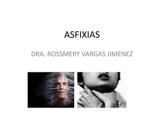 ASFIXIAS
DRA. ROSSMERY VARGAS JIMENEZ
 