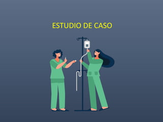 ESTUDIO DE CASO
 