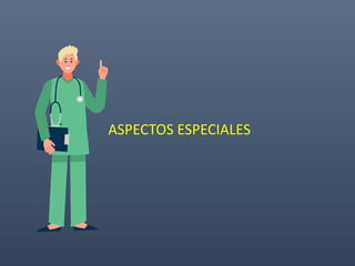 ASPECTOS ESPECIALES
 