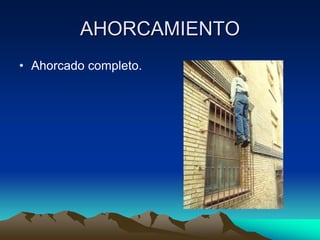 AHORCAMIENTO
• Ahorcado completo.
 