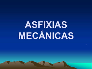ASFIXIAS
MECÁNICAS
.
 