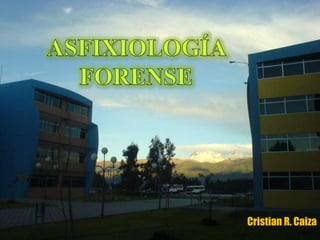 ASFIXIOLOGÍA FORENSE Cristian R. Caiza 