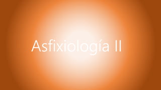 Asfixiología II
 