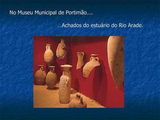 No Museu Municipal de Portimão…. …Achados do estuário do Rio Arade. 