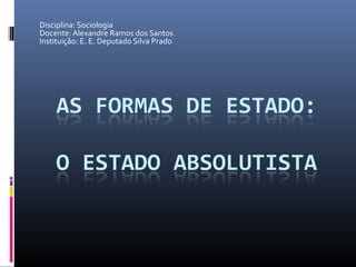 Disciplina: Sociologia
Docente: Alexandre Ramos dos Santos
Instituição: E. E. Deputado Silva Prado
 