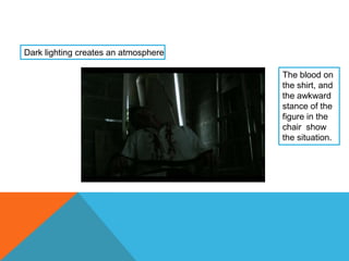 Dark lighting creates an atmosphereThe blood on the shirt, and the awkward stance of the figure in the chair  show the situation.