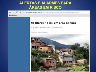 ALERTAS E ALARMES PARA
    ÁREAS EM RISCO
 