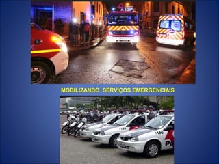 MOBILIZANDO SERVIÇOS EMERGENCIAIS
 