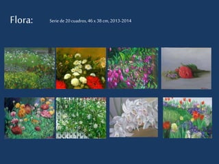 Flora: Serie de 20 cuadros, 46 x 38 cm, 2013-2014 
 