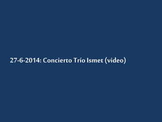 27-6-2014: Concierto Trío Ismet (video) 
 