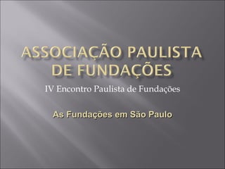 IV Encontro Paulista de Fundações As Fundações em São Paulo 