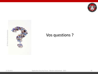 © flickr.com/horiavarlan




                                                  Vos questions ?




27.10.2011                  Application Security Forum - Western Switzerland - 2011   24
 