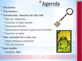 * Disclaimer
                                  *
* The Authors
* Introduction, Reasons for this talk
  * Bye bye, Wargames...