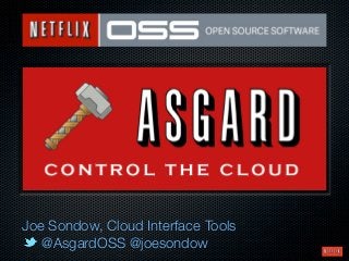 Joe Sondow, Cloud Interface Tools
   @AsgardOSS @joesondow
 