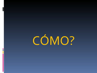 CÓMO? 
