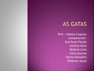 Prof.: Helena Cuquejo Componentes: Ana Paula Paixão Antônia Mota Betânia Lima Carla Gouvea Karine Barbalho Rildevan Sousa 