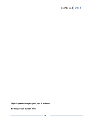 BMM3112 2014
18
Sejarah perkembangan ejaan jawi di Malaysia
1.0 Pengenalan Tulisan Jawi
 