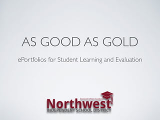 AS GOOD AS GOLD
ePortfolios for Student Learning and Evaluation
 