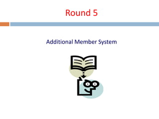 Round 5
Additional Member System
 