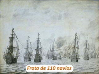 Frota de 110 navios
 
