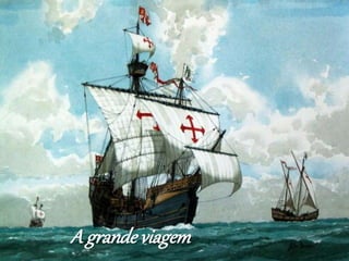 A grande viagem
 