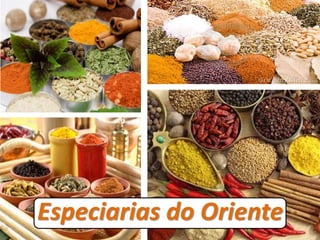 Especiarias do Oriente
 