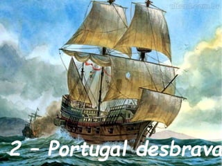 2 – Portugal desbrava
 