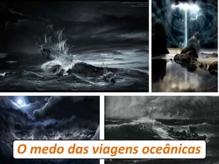 O medo das viagens oceânicas
 