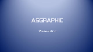 Asgraphic
Presentation
 