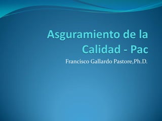 Francisco Gallardo Pastore,Ph.D.
1
 