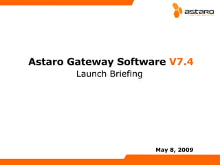 Astaro Gateway Software  V7.4 Launch Briefing June 10, 2009 
