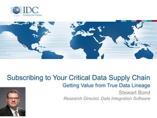 Subscribing to Your Critical Data Supply Chain
Getting Value from True Data Lineage
Stewart Bond
Research Director, Data I...