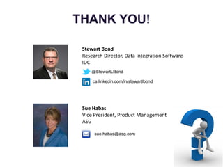 THANK YOU!
Stewart Bond
Research Director, Data Integration Software
IDC
@StewartLBond
ca.linkedin.com/in/stewartlbond
Sue...
