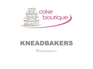 KNEADBAKERS
Knead.ctoaction.in
 