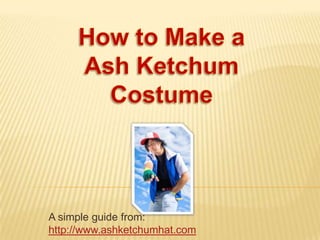 A simple guide from:
http://www.ashketchumhat.com
 