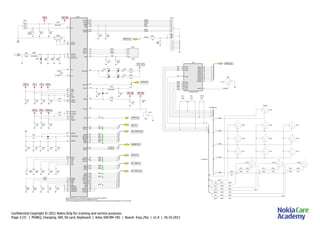 Confidential Copyright © 2011 Nokia Only for training and service purposes
Page 3 (7) | PEARLJ, Charging, SIM, SD card, Keyboard | Asha 300 RM-781 | Board: 3rya_20a | v1.0 | 26.10.2011
470n
C2051 C2050
27p
2.0A
F2050
V2050
K
A
120R/100MHz
L2050
1Cent
2GND
VCharIn1
T7
R9
VCharIn2
L8
VCharInTest
C2318
4u7
C3206
100p
MMCDET/
1k0
R3205
C2266
2u2
C2077
56p
C2078
56p
VAux1
H13
VR1
E5
C2222
2u2
C2213
2u2
2u2
C2317
C6
VRFC
C2269
2u2
D8
VDigiMic
G7 VRef
VSIM
VSIMK16
VMEM
F16
T13
VCore
P15
VCoreCoil
P16
VCoreCoil
C2231
22u
1uH
L2340
C2268
2u2
C2280
2u2
C3205
100n
C2214
2u2
M3 VDDAudRx3
K1 VDDAudRx1
H2 VDDAudRx2
F2 VDDAudTx
VAna
B7
C2296
2u2
VDD18F10
1uH
C2230
22u
L2310
C15
VIOCoil1
C16
VIOCoil2
A13
VIO
SetCurrKB
N2200
J10
32.768kHz
B2200
B6
CrO
CrI
A6
10k
R2400
B10
PwrOnX
G14
Data1B
Data2B
H14
G15
CMDB
Data3B
J14
K14
ClkB
Data4B
J13
A2,A10,B2,B4,B5,B8,C2,C5,C11,D3,D6,D15,D16,E2,F1,F7,F14,G11,G16,H4,H7,J8,J9,K7,
K8,K11,K13,L7,L9,L15,M13,N12,P7,P13,P14,R4,R6,R14,R15,R16,T
,A1,A14,A15,A16,B1,B9,B15,B16,D1,F8,F15,H15,J15,K15,L13,N10,N15,N16,P5,P6,P11,R7,R8,T3,T10=VBAT_BB4,T11,T14,T15,T16=GND
C2315
2u2
C2316
2u2
A7 VBg
C7 VRTC
47k
R2080
18V/60V
R2070
BTempP12
-
+
G2200
2.6V
N14 VBack
J2201
J2218
J2220
J2221
J2223
J2236
J2227
J2225
J2219
J2200
J2202
D11
MBusRx
B12
MBusTx
0
1
EMInt
A3 J2211
0
10
11
5
1
2
3
6
8
M14
CMDDir
J11
Data4Dir
Data1A
G10
Data3Dir
E15
CMDA
F13
ClkFB
E13ClkA
E14
C13
D12
Data1Dir
D13
D14
Data4A
Data3A
Data2Dir
Data2A
C14 4
0
1
2
SIMDa
C12
SIMIOC
B13
SIMClk
B14
CBusSelX
P8
CBusClk
N7
CBusData N8
0
1
2
J2212
J2214
J2215
J2210
J2216
J2217
0
5
1
2
3
EarDataR
P3
N2
MicData
N3
AudClk
N4PMARN
N5
EarDataL
PMARP
N1 4
P9
VBUS
R2200
0
1
C2245
2u2
C2314
1u0
V2300
L2300
2u2H
LedOut
M15
SetCurrD
K10
OVVLed
H10
L2314
600R/100MHz
C2313
27p
SenseME4
B3 SenseP
1
2 3
4
X2070
+
2
1
3
BGND
C10
BSI
L2080
28R/100MHz
2u2
C2294
D5 VBatVR1
2u2
C2282
2u2
C2326
VBUSCoil
R11
P10 VBUSSMPSOut
C2249
2u2 2u2
C2329
1uH
L2347
V2310
2u2
C2267
H8 VOut
VAux2G13
2u2
C2271
5
3
G4
G3
FM_AUDIO_PR
FM_AUDIO_PL
MIC3RP
MIC3LP
END
S2577
J2590
47R
R2591V2593
J2592
J2591V2591
V2592 V2590 R2590
47R
7
8
1
4
5
E5
Output9
9E4
Output10
C4
Output6
C5
Output5
D4Output8
D5
Output7
A4
Output2
A5
Output1
B4
Output4
B5
Output3
0
2
6
3
Send_keyE1Input10
SEND
S2579
ROW0
ROW2 B2 Input3
A2 Input1
ROW1 A1 Input2
ROW3 B1 Input4
ROW4 C2 Input5
COL0 C1 Input6
COL1 D2 Input7
COL2 D1 Input8
COL3 E2 Input9
COL0
0 *
2
1
ROW2
ROW3
Message
3
6
Lock Key
7
4
5
ROW3
VOL-VOL+
8
ROW1
#
9
COL1
COL2
ROW45
2
3
5
S2575
S2565
100nH
L2575
L2579
100nH
S2566
S25781
L2576
100nH
3
S2568
L2574
100nH
S2567
3
S2574
4
2
4
L2577
100nH
2
S2572S2571
1
1
2
0
S2573
S2569
0
S2550
1 2
S2570
S2551
1 2
S2553
1 2
1k0
R2576
4
3
1k0
R2579
R2578
1k0
1k0
R2577
L2583
100nH
L2578
33nH
5852L4852L
33nH
L2582
33nH
33nH
L2580
L2581
33nH
33nH
S2576
ROW_BUS(5:0)
COL_BUS(3:0)
Z2501
A3,C3,D3,E3=GND
MMCClk
MMCDa3
MMCDa2
MMCDa1
MMCDa
MMCCmd
VMEM 4
5
6
7
8
SW1
1
Vss
SW2
2
3
X3200
SIMRstCSIMRstC
SIMDaCSIMDaC 5
C5
7=GND
X2700
1
C1
C2
3 C3
100n
L16
L14
H11
C2700
SIMClkCSIMClkC
2
C6018
220n 220n
C6017
MIC3LN
MIC3RN J4
F4 MIC3LN
MIC3RN
MMC(15:0)
VIOVAUX1
INT_MMC(13:0)
DIG_AUDIO(20:0)
EMINT(3:0)
INT_SIM(5:0)
CBUS(3:0)
ACI(7:0)
LED(10:0)
VBAT_BB
VBAT_BB VBAT_BB
VBAT
VBUS
VLED+_KEY
VRFC
VR1
VCORE VDigiMic
AUDIO(13:0)
KEYB(15:0)
 