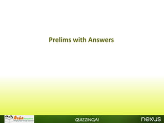 Prelims with Answers




        Quizzinga!
 