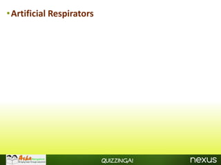 •Artificial Respirators




                          Quizzinga!
 