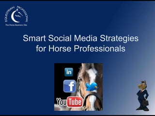 Smart Social Media Strategies
for Horse Professionals

 