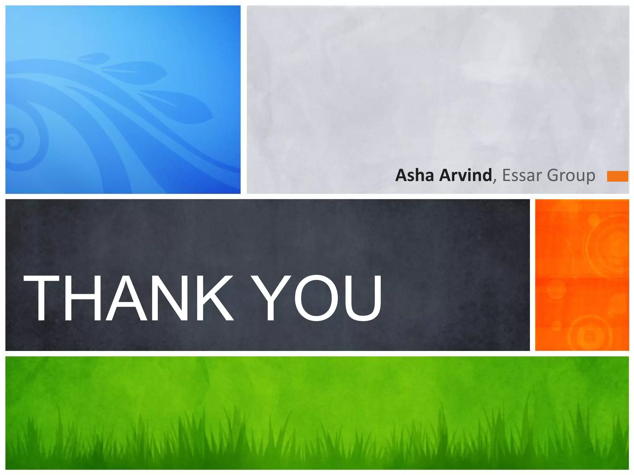 Asha Arvind, Essar Group




THANK YOU
 