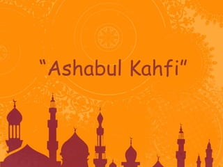 “Ashabul Kahfi” 
 