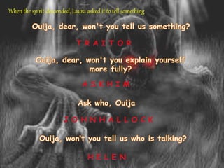 When the spirit descended, Laura asked it to tell something
 