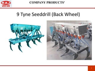9 Tyne Seeddrill (Back Wheel)
7 7
COMPANY PRODUCTS'
 